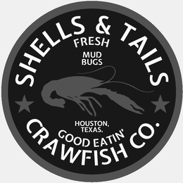 SHELLS & TAILS CRAWFISH CO. FRESH MUDBUGS HOUSTON,TEXAS. GOOD EATIN' logo