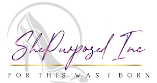 SHEPURPOSED INC FOR THIS WAS I BORN logo