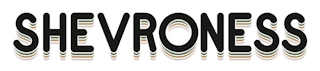 SHEVRONESS