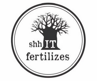 SHH IT FERTILIZES logo
