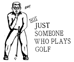 SHH! NOT JUST SOMEONE WHO PLAYS GOLF logo