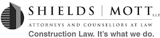 SHIELDS MOTT LLP ATTORNEYS AND COUNSELLORS AT LAW, CONSTRUCTION LAW. IT'S WHAT WE DO. logo
