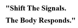 "SHIFT THE SIGNALS. THE BODY RESPONDS."