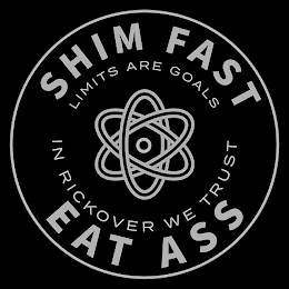SHIM FAST EAT ASS LIMITS ARE GOALS IN RICKOVER WE TRUST logo