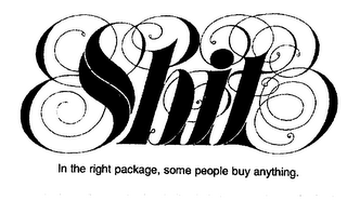 SHIT IN THE RIGHT PACKAGE, SOME PEOPLE BUY ANYTHING logo
