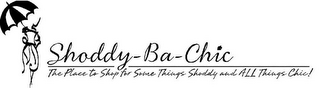 SHODDY-BA-CHIC THE PLACE TO SHOP FOR SOME THINGS SHODDY AND ALL THINGS CHIC! logo