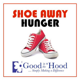 SHOE AWAY HUNGER GOOD IN THE HOOD ...SIMPLY MAKING A DIFFERENCE logo