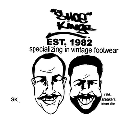 "SHOE" KINGS EST. 1982 SPECIALIZING IN VINTAGE FOOTWEAR SK OLD-SNEAKERS NEVER DIE logo