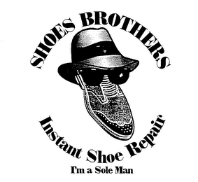 SHOES BROTHERS INSTANT SHOE REPAIR I'M A SOLE MAN logo