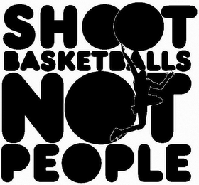 SHOOT BASKETBALLS NOT PEOPLE logo