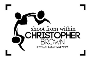 SHOOT FROM WITHIN CHRISTOPHER BROWN PHOTOGRAPHY