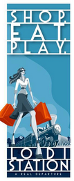 SHOP. EAT. PLAY. LODI STATION A REAL DEPARTURE logo