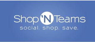 SHOP 'N TEAMS SOCIAL. SHOP. SAVE. logo