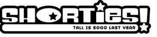 SHORTIES! TALL IS SOOO LAST YEAR logo