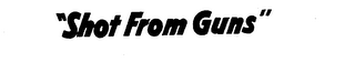 "SHOT FROM GUNS" logo