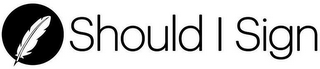 SHOULD I SIGN logo