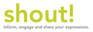 SHOUT! INFORM, ENGAGE AND SHARE YOUR EXPRESSIONS. logo