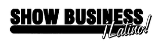 SHOW BUSINESS I LATINO! logo