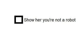 SHOW HER YOU'RE NOT A ROBOT logo