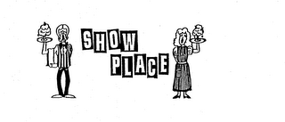 SHOW PLACE