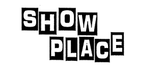 SHOW PLACE