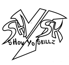 SHOW YO SKILLZ SHYSK
