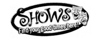 SHOWS FIND YOUR GOOD TIMES HERE! logo