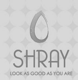 SHRAY LOOK AS GOOD AS YOU ARE logo