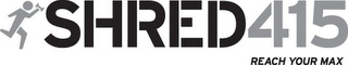 SHRED415 REACH YOUR MAX logo