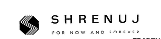 SHRENUJ FOR NOW AND FOREVER logo