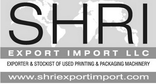SHRI EXPORT IMPORT LLC EXPORTER & STOCKIST OF USED PRINTING & PACKAGING MACHINERY WWW.SHRIEXPORTIMPORT.COM logo
