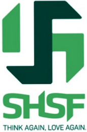 SHSF SHSF THINK AGAIN, LOVE AGAIN. logo