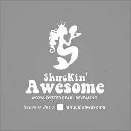 SHUCKIN' AWESOME AKOYA OYSTER PEARL REVEALING SEE WHAT WE DO!  /SHUCKINAWESOME logo
