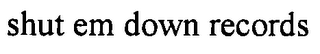 SHUT EM DOWN RECORDS logo