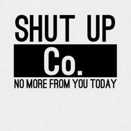 SHUT UP CO. NO MORE FROM YOU TODAY logo
