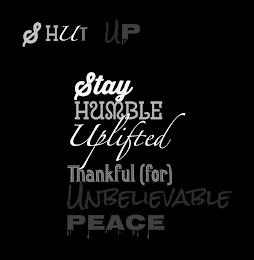 SHUT UP STAY HUMBLE UPLIFTED THANKFUL (FOR) UNBELIEVABLE PEACE logo