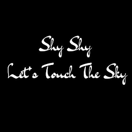 SHY SHY LET'S TOUCH THE SKY logo