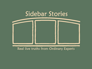 SIDEBAR STORIES REAL LIVE TRUTHS FROM ORDINARY EXPERTS