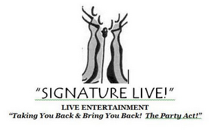 "SIGNATURE LIVE!" LIVE ENTERTAINMENT" "TAKING YOU BACK & BRING YOU BACK! THE PARTY ACT!" logo