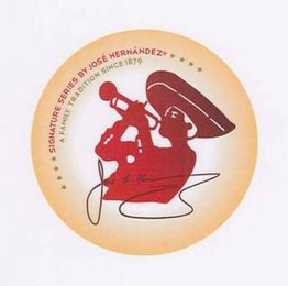 SIGNATURE SERIES BY JOSÉ HERNÁNDEZ A FAMILY TRADITION SINCE 1879 JOSE L. HERNÁNDEZ logo