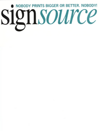 SIGNSOURCE NOBODY PRINTS BIGGER OR BETTER. NOBODY! logo