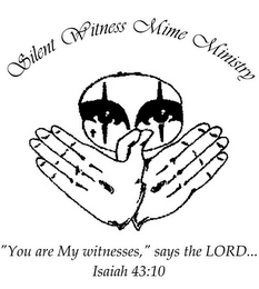 SILENT WITNESS MIME MINISTRY "YOU ARE MY WITNESSES," SAYS THE LORD... ISAIAH 43:10 logo
