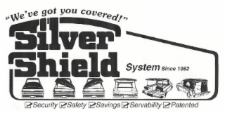 SILVER SHIELD SYSTEM SINCE 1962 "WE'VE GOT YOU COVERED!" SECURITY SAFETY SAVINGS SERVABILITY PATENTED logo