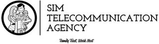 SIM TELECOMMUNICATION AGENCY FAMILY FIRST, WORK NEXT logo