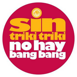 SIN TRIKI TRIKI NO HAY BANG BANG logo