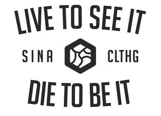 SINA CLTHG LIVE TO SEE IT DIE TO BE IT logo