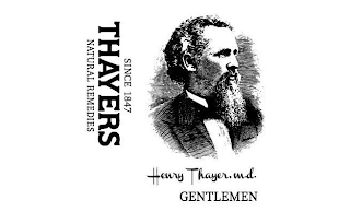 SINCE 1847 THAYERS NATURAL REMEDIES HENRY THAYER, M.D. GENTLEMEN logo