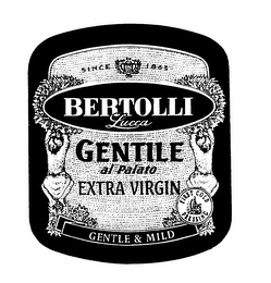 SINCE 1865 BERTOLLI LUCCA GENTILE AL PALATO EXTRA VIRGIN GENTLE & MILD FIRST COLD PRESSING logo