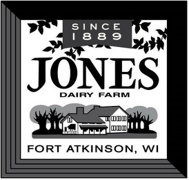 SINCE 1889 JONES DAIRY FARM FORT ATKINSON, WI logo