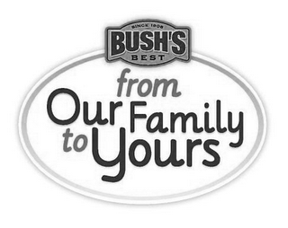 SINCE 1908 BUSH'S BEST FROM OUR FAMILY TO YOURS logo